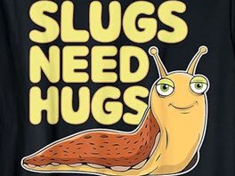Slugs need hugs
